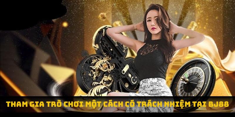Tham gia trò chơi một cách có trách nhiệm tại BJ88